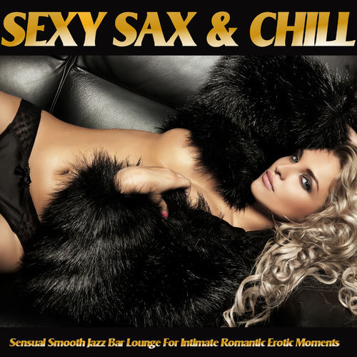 ✅ VA - Sexy Sax & Chill [Sensual Smooth Jazz Bar Lounge for Intimate Romantic Erotic Moments]